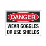 Danger Wear Goggles Or Use Shields Sign